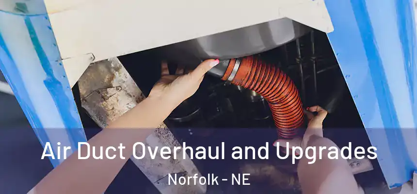  Air Duct Overhaul and Upgrades Norfolk - NE