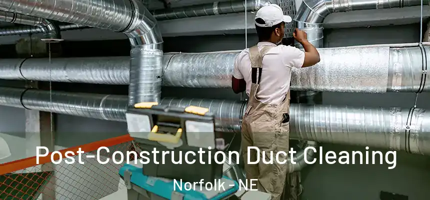  Post-Construction Duct Cleaning Norfolk - NE