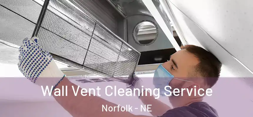 Wall Vent Cleaning Service Norfolk - NE